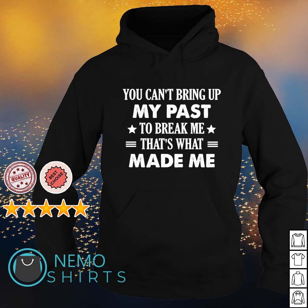 You can't bring up my past to break me that's what - Adult & Kids T-Shirts, Sweatshirts & Hoodies apparel design preview 2