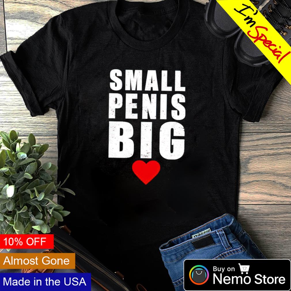 Small penis big love - Adult & Kids T-Shirts, Sweatshirts & Hoodies apparel design preview 1