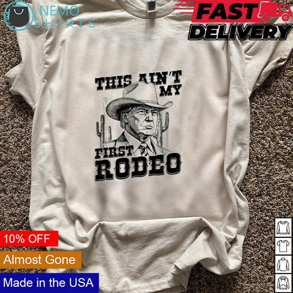 This ain't my first rodeo cowboy Trump - Adult & Kids T-Shirts, Sweatshirts & Hoodies apparel design preview 5