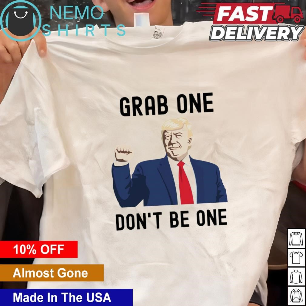 Donald Trump grab one don't be - Adult & Kids T-Shirts, Sweatshirts & Hoodies apparel design preview 1