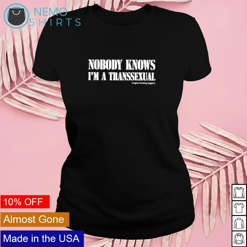 Nobody knows I'm a transsexual original plumbing - Adult & Kids T-Shirts, Sweatshirts & Hoodies apparel design preview 4