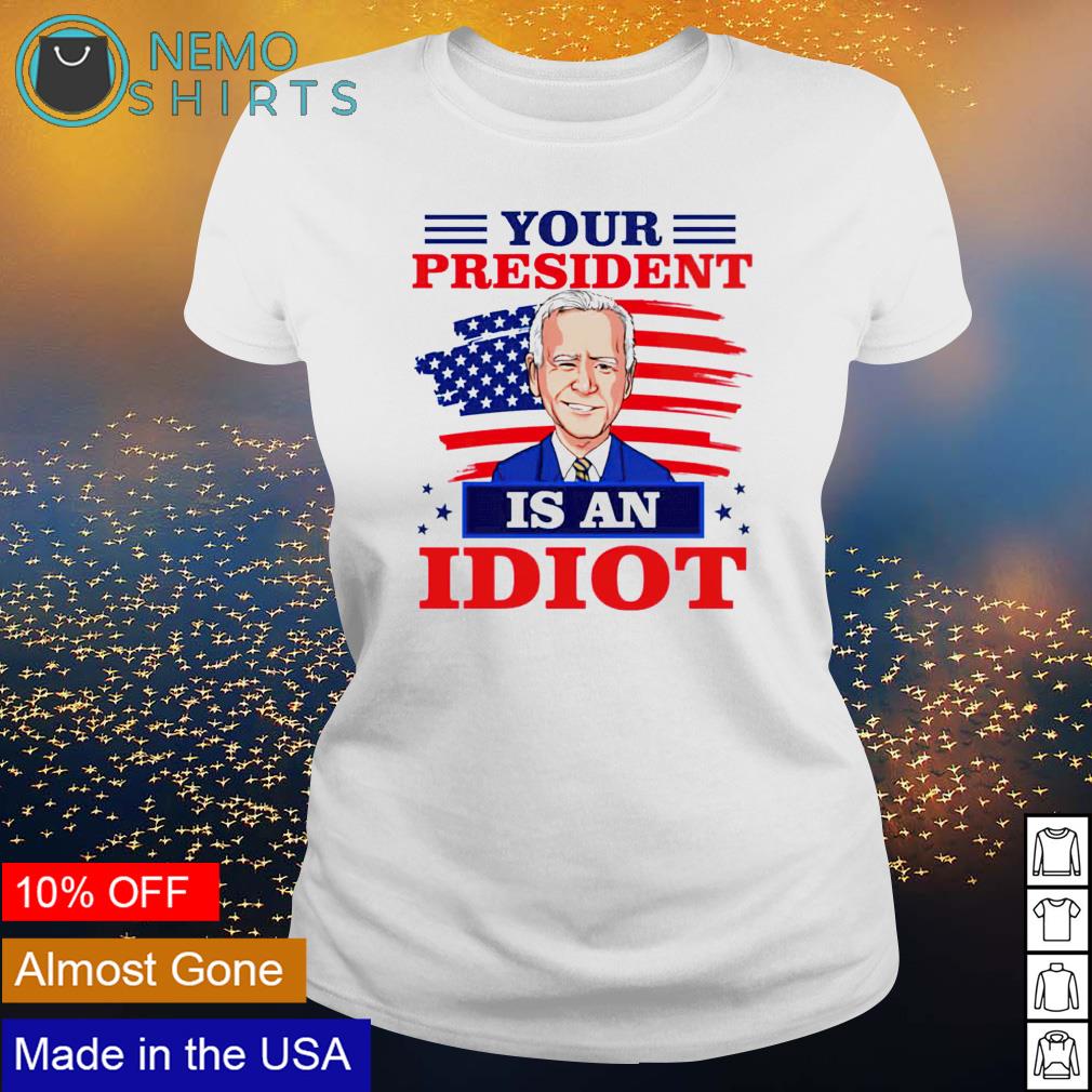 Biden your president is an idiot - Adult & Kids T-Shirts, Sweatshirts & Hoodies apparel design preview 3