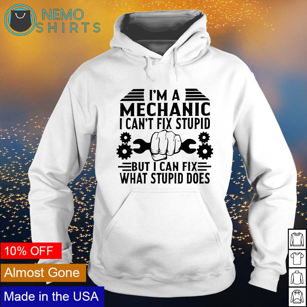 I'm Mechanic I can't fix stupid but can what does - Adult & Kids T-Shirts, Sweatshirts & Hoodies apparel design preview 2