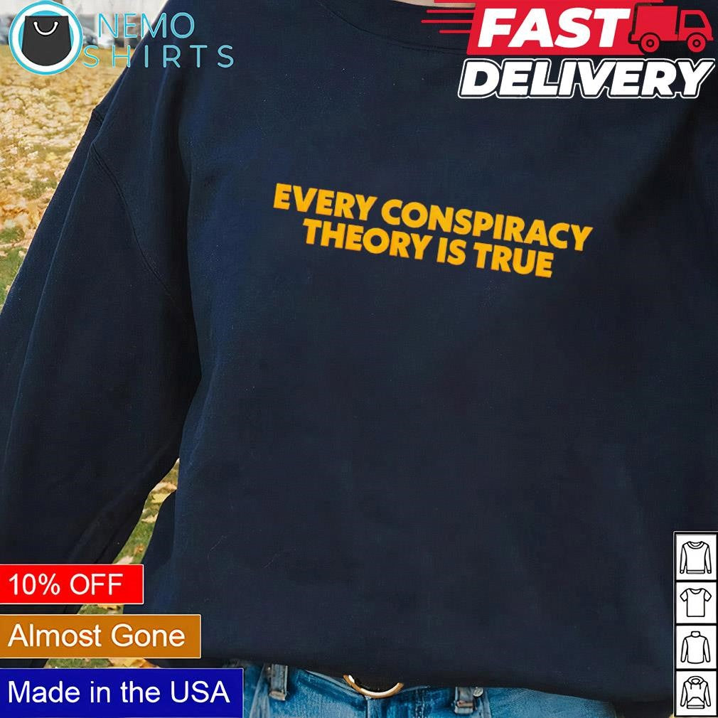 Every conspiracy theory is true - Adult & Kids T-Shirts, Sweatshirts & Hoodies product image 1