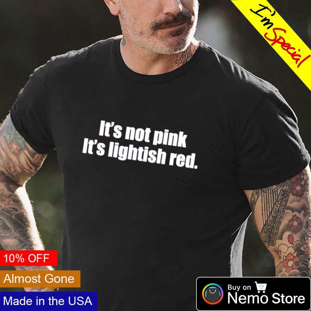It's not pink lightish red - Adult & Kids T-Shirts, Sweatshirts & Hoodies apparel design preview 4