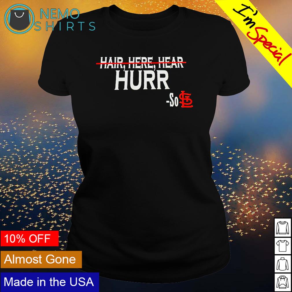 Hair here hear hurr so St. Louis Cardinals - Adult & Kids T-Shirts, Sweatshirts & Hoodies apparel design preview 3
