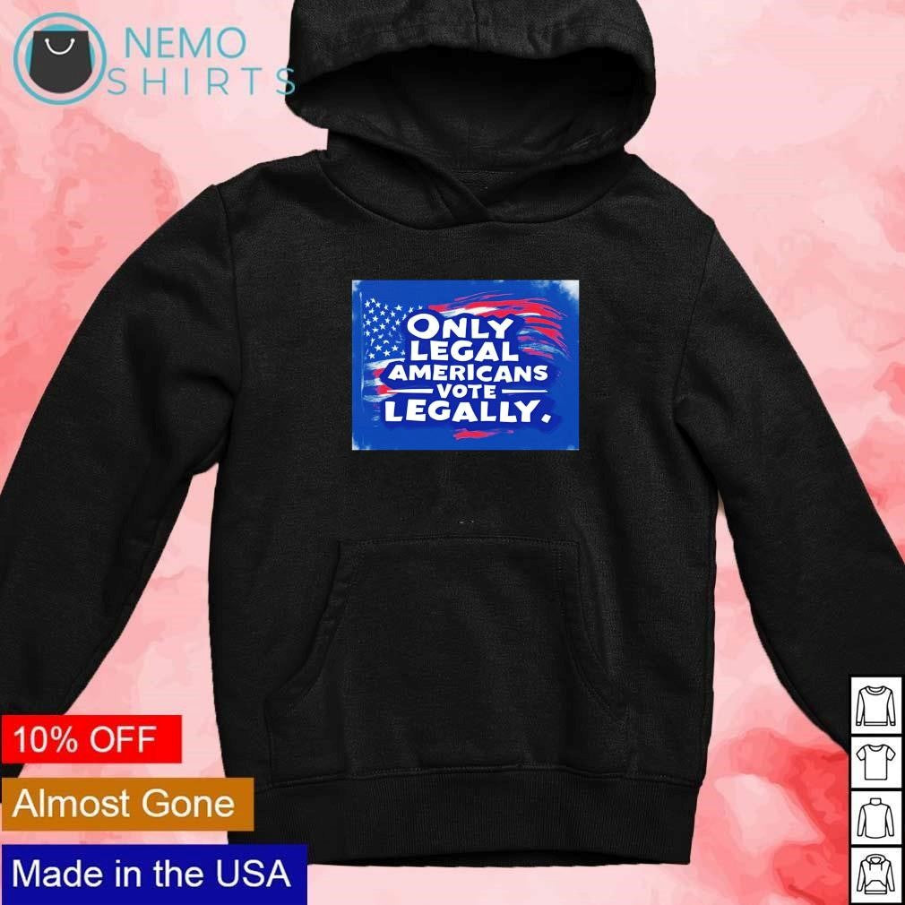 Only legal Americans vote legally - Adult & Kids T-Shirts, Sweatshirts & Hoodies apparel design preview 2
