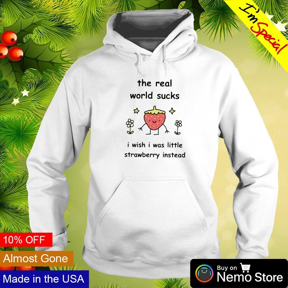 The real world sucks I wish was little strawberry - Adult & Kids T-Shirts, Sweatshirts & Hoodies apparel design preview 2