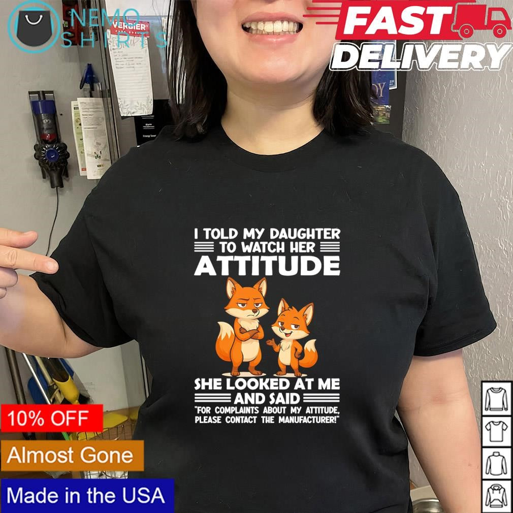 I Told My Daughter to Watch Her Attitude Contact the - Adult & Kids T-Shirts, Sweatshirts & Hoodies apparel design preview 2