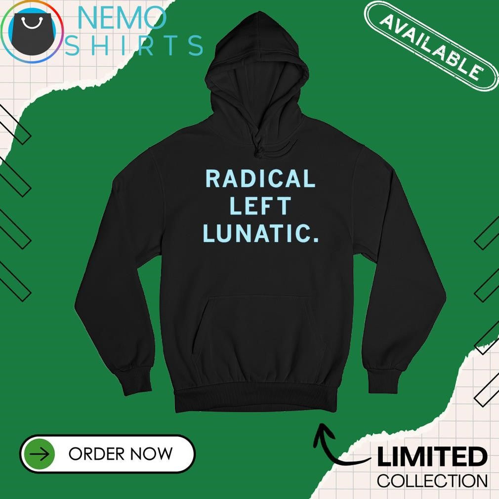 Radical left lunatic - Adult & Kids T-Shirts, Sweatshirts & Hoodies apparel design preview 2