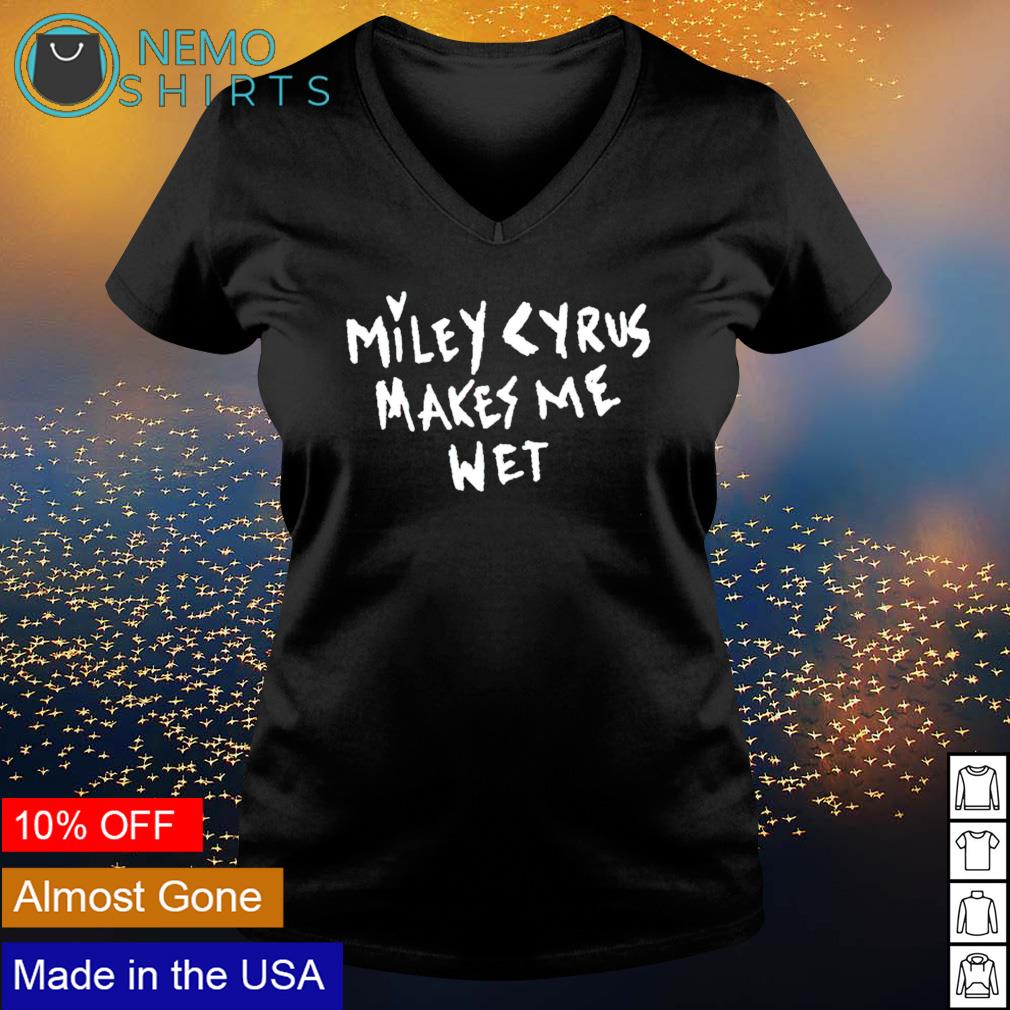 Miley Cyrus makes me wet - Adult & Kids T-Shirts, Sweatshirts & Hoodies apparel design preview 5
