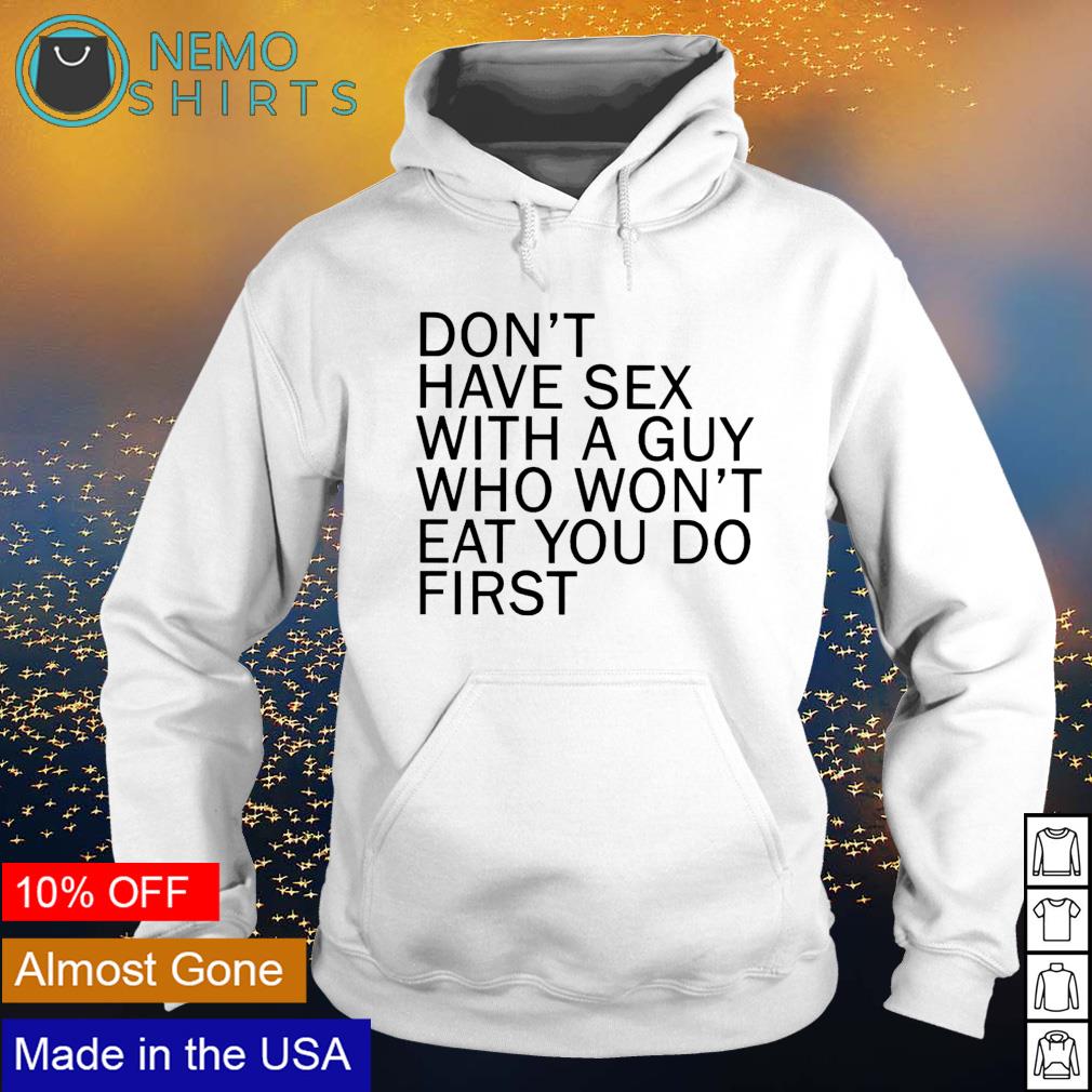Don't have sex with a guy who won't eat you do - Adult & Kids T-Shirts, Sweatshirts & Hoodies apparel design preview 2