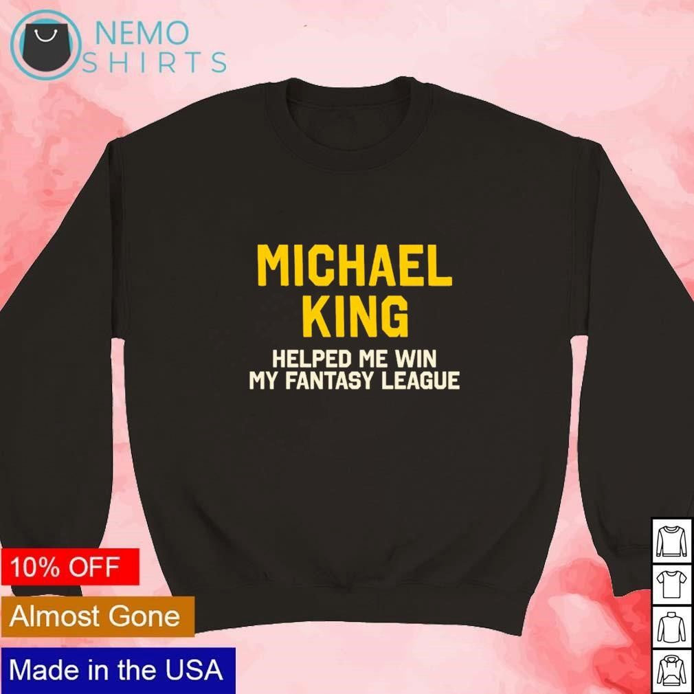 Michael King helped me win my fantasy league - Adult & Kids T-Shirts, Sweatshirts & Hoodies apparel design preview 3