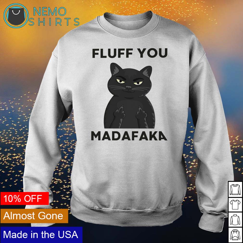 Cat fluff you madafaka - Adult & Kids T-Shirts, Sweatshirts & Hoodies apparel design preview 4