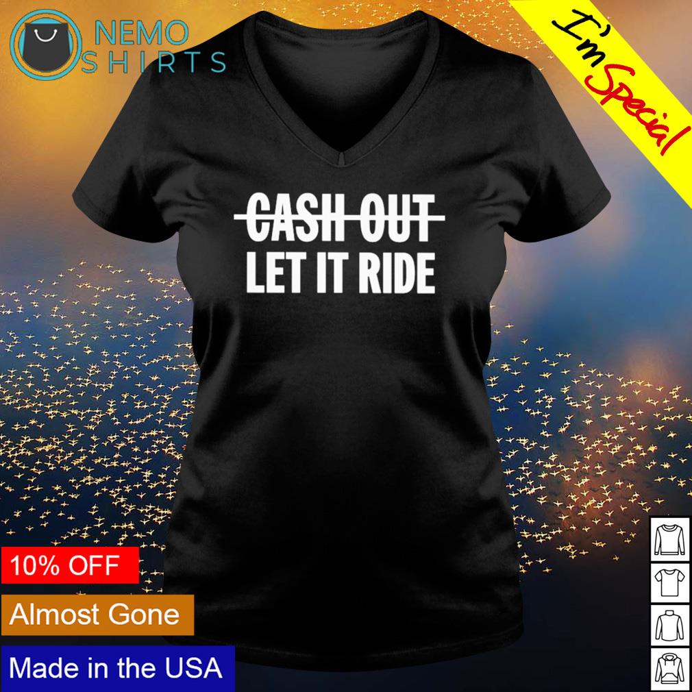 Cash out let it ride - Adult & Kids T-Shirts, Sweatshirts & Hoodies apparel design preview 5