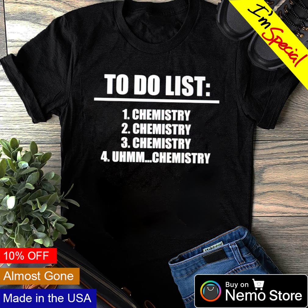 To do list Chemistry - Adult & Kids T-Shirts, Sweatshirts & Hoodies apparel design preview 1