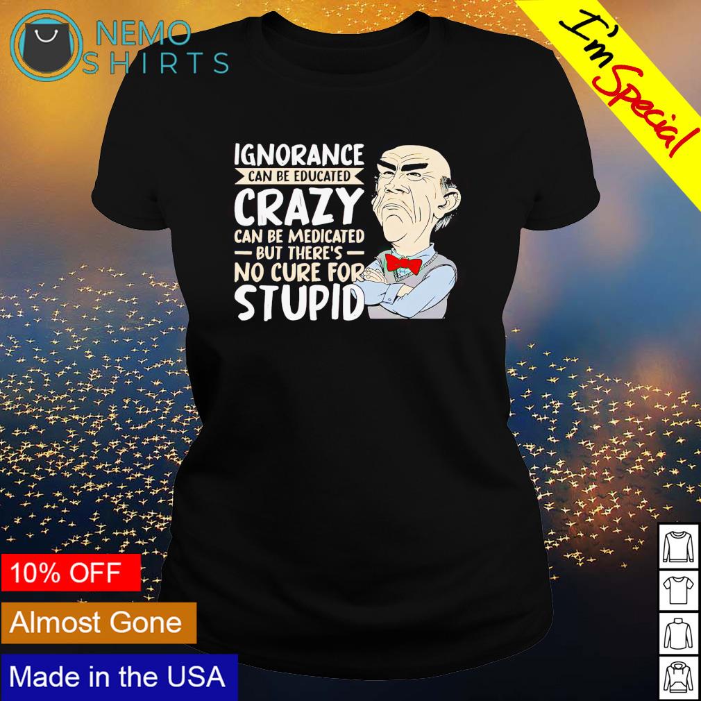 Walter ignorance can be educated crazy - Adult & Kids T-Shirts, Sweatshirts & Hoodies apparel design preview 3