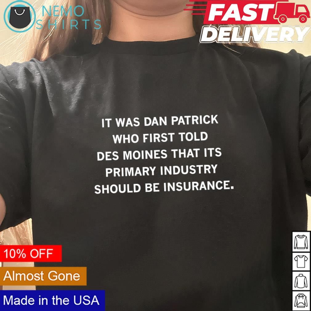 It was Dan Patrick who first told Des Moines that its - Adult & Kids T-Shirts, Sweatshirts & Hoodies apparel design preview 3