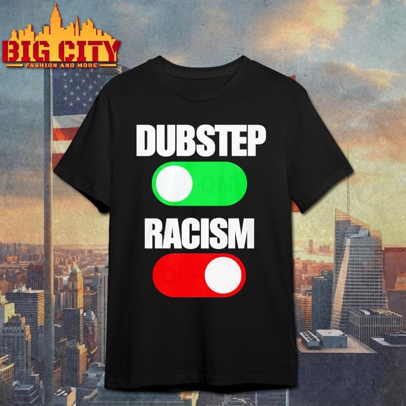 Dubstep On Racism Off - Adult & Kids T-Shirts, Sweatshirts & Hoodies apparel design preview 1