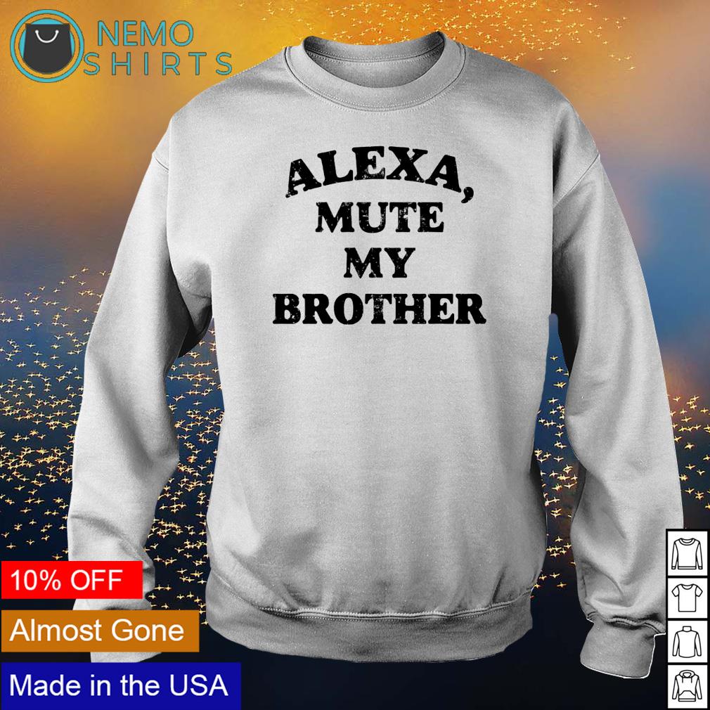 Alexa mute my brother - Adult & Kids T-Shirts, Sweatshirts & Hoodies apparel design preview 4