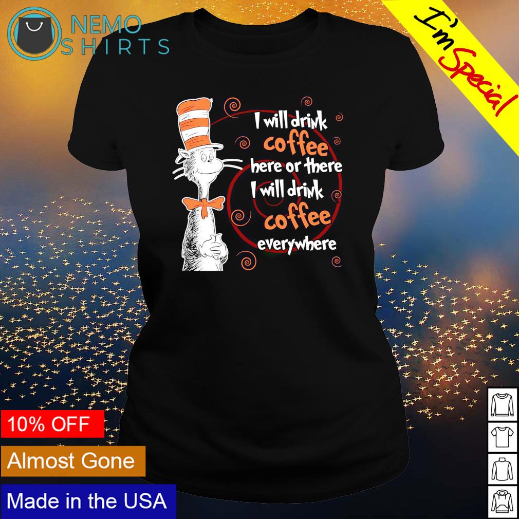 Dr Seuss I will drink coffee here or there - Adult & Kids T-Shirts, Sweatshirts & Hoodies product image 3