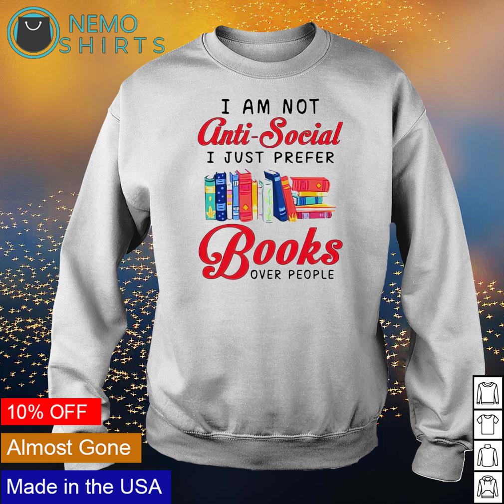 I am not anti-social just prefer books over people - Adult & Kids T-Shirts, Sweatshirts & Hoodies apparel design preview 4