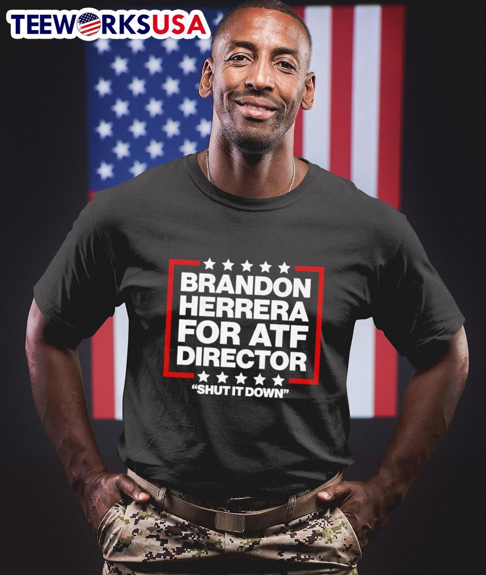 Brandon Herrera for ATF director shut it down - Adult & Kids T-Shirts, Sweatshirts & Hoodies apparel design preview 1