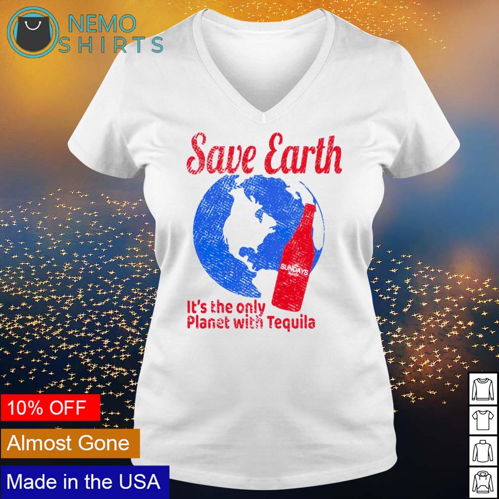 Save earth it's the only planet with tequila - Adult & Kids T-Shirts, Sweatshirts & Hoodies apparel design preview 5