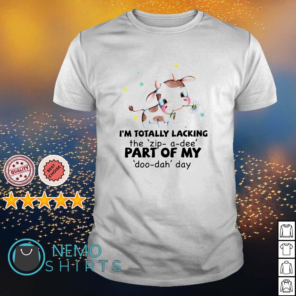 Cow I'm totally lacking the zip-a-dee part of my - Adult & Kids T-Shirts, Sweatshirts & Hoodies apparel design preview 1