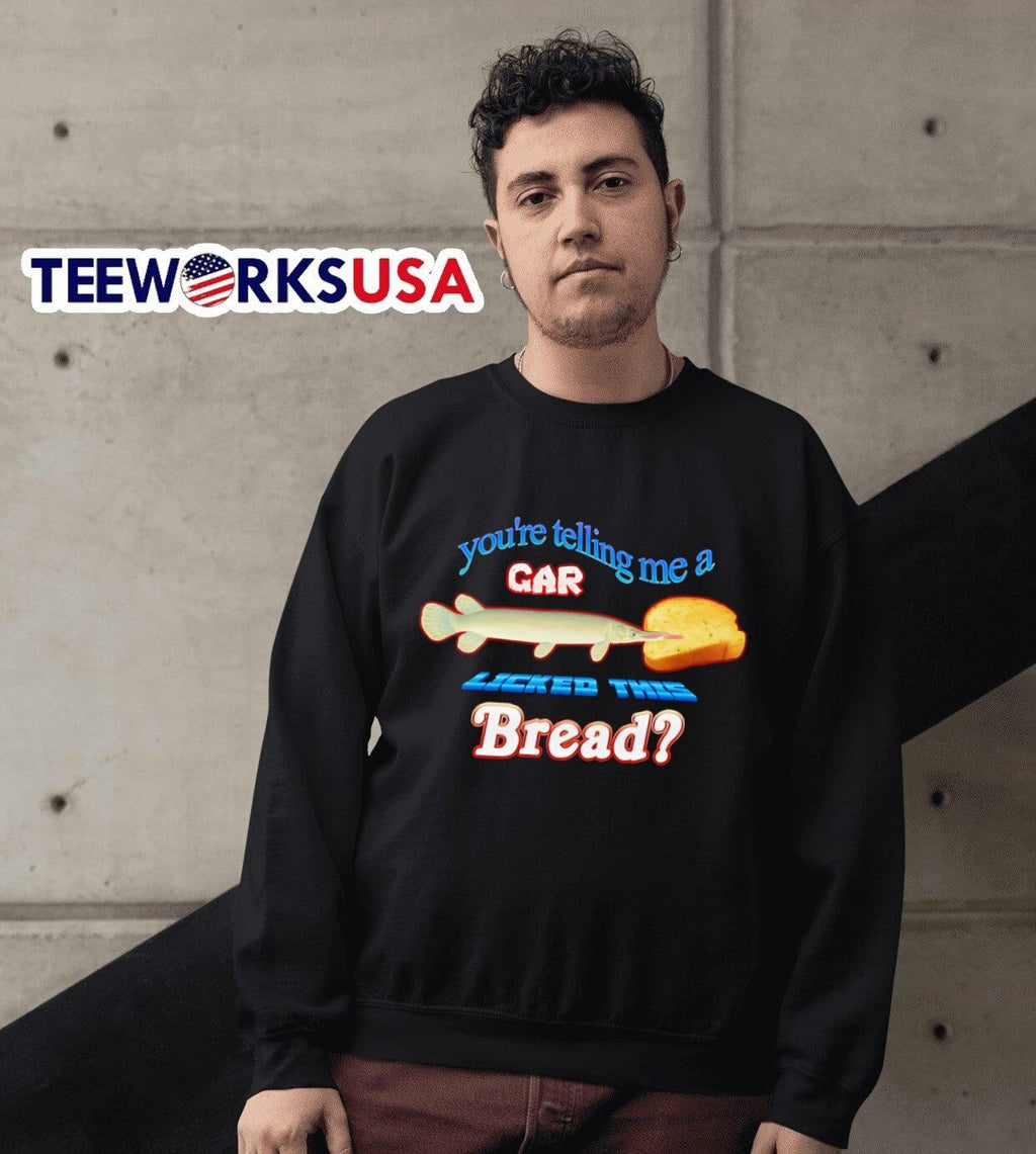 You're telling me a gar licked this bread - Adult & Kids T-Shirts, Sweatshirts & Hoodies apparel design preview 6