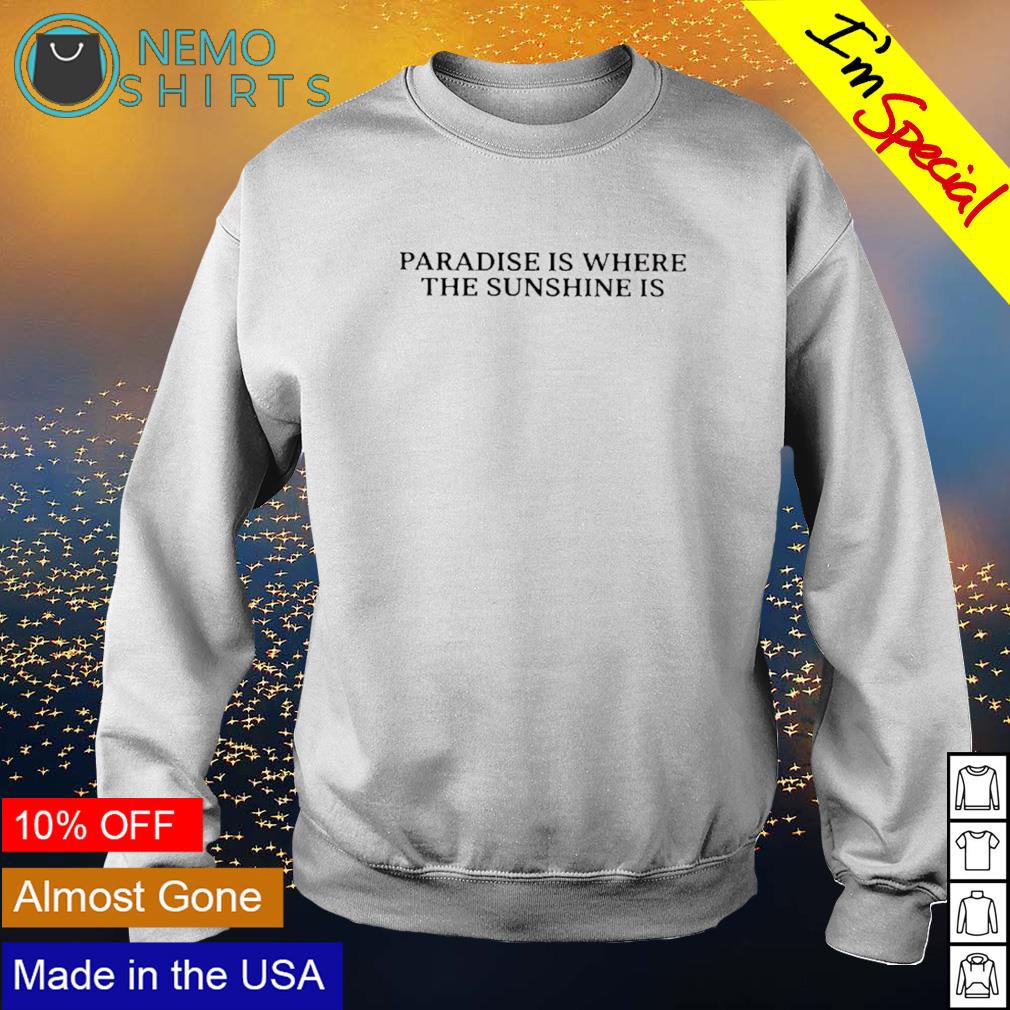 Paradise is where the sunshine - Adult & Kids T-Shirts, Sweatshirts & Hoodies apparel design preview 4