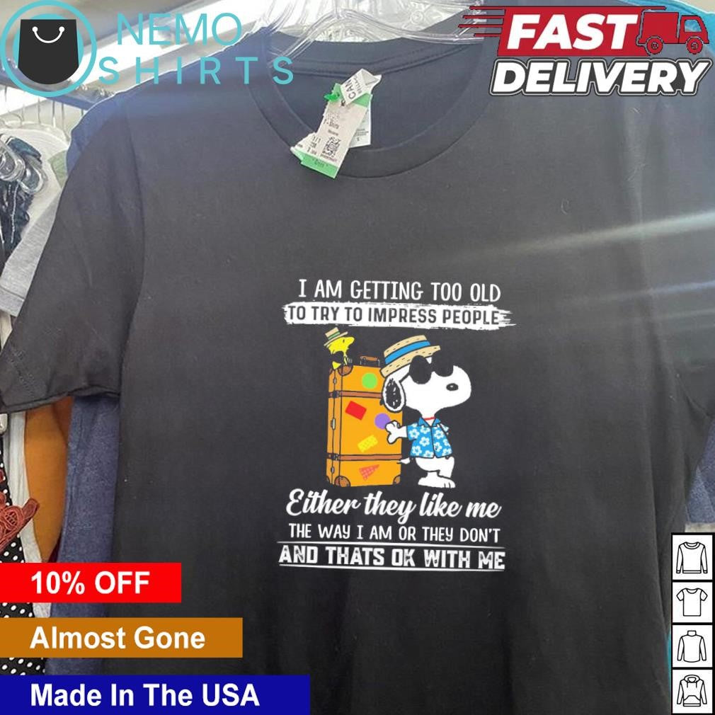 Snoopy I am getting too old to try impress people - Adult & Kids T-Shirts, Sweatshirts & Hoodies apparel design preview 5