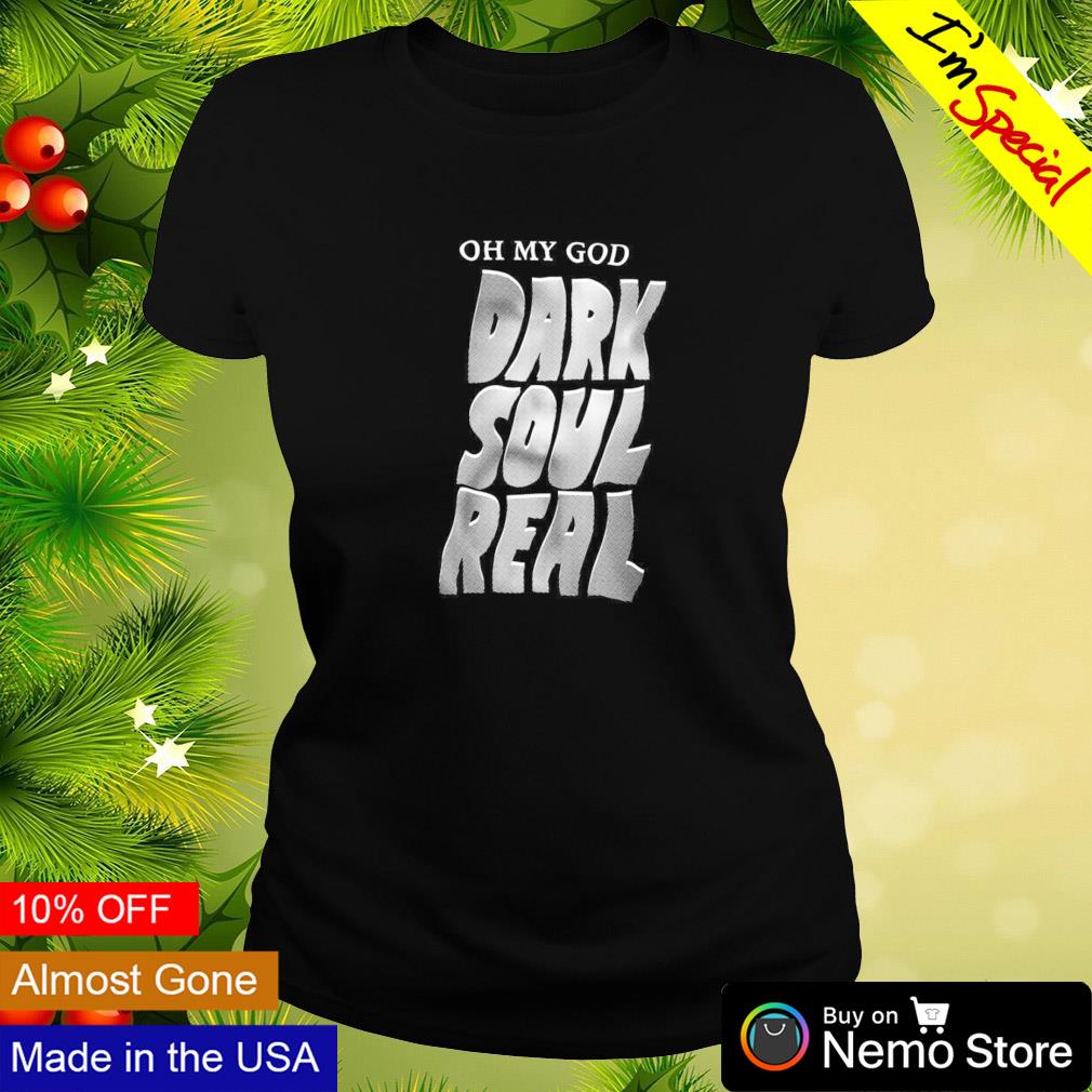 Oh my God dark soul real - Adult & Kids T-Shirts, Sweatshirts & Hoodies apparel design preview 3