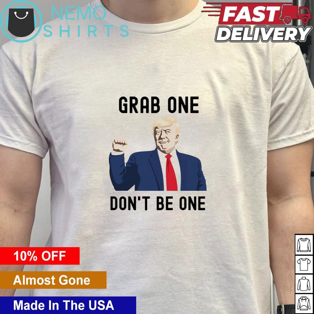 Donald Trump grab one don't be - Adult & Kids T-Shirts, Sweatshirts & Hoodies apparel design preview 5
