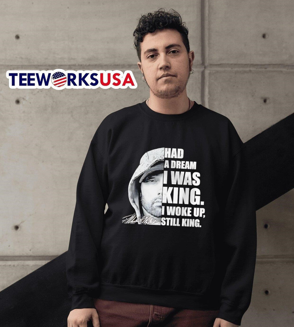 Had a dream I was King woke up still Eminem - Adult & Kids T-Shirts, Sweatshirts & Hoodies apparel design preview 6