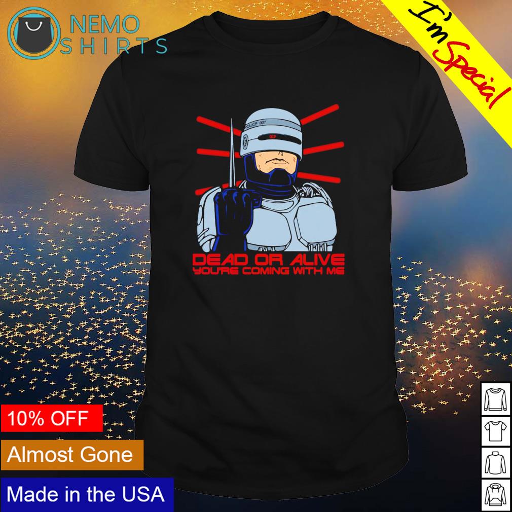 RoboCop dead or alive you're coming with me - Adult & Kids T-Shirts, Sweatshirts & Hoodies apparel design preview 1