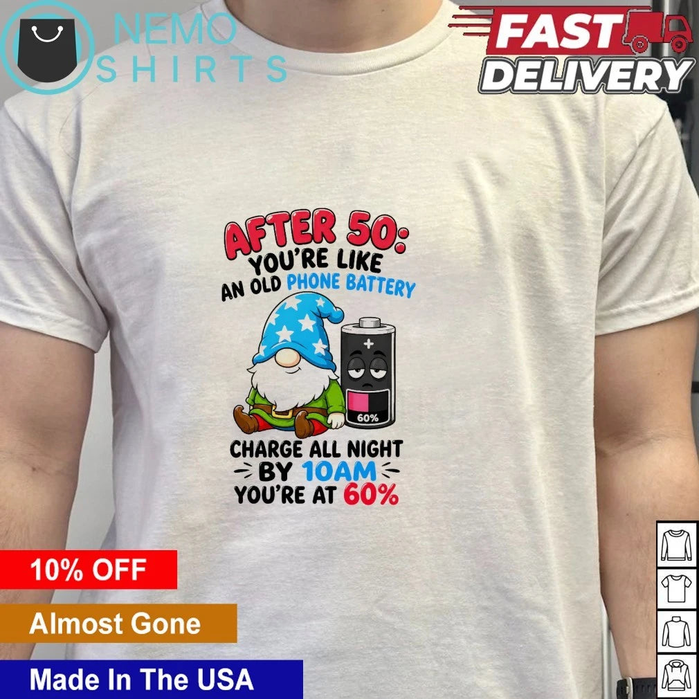 After 50 You're Like an Old Phone Battery Gnome - Adult & Kids T-Shirts, Sweatshirts & Hoodies apparel design preview 6