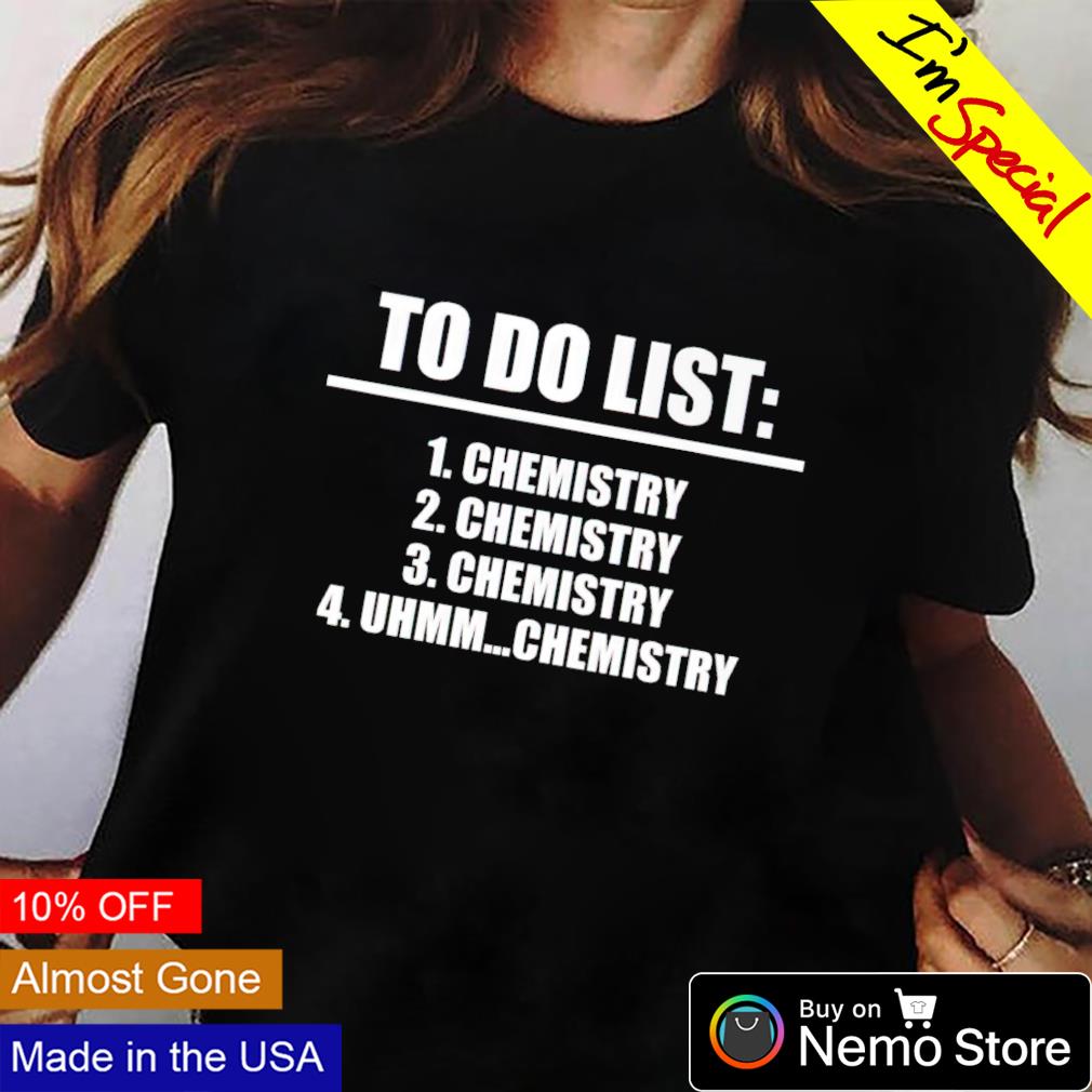 To do list Chemistry - Adult & Kids T-Shirts, Sweatshirts & Hoodies apparel design preview 2