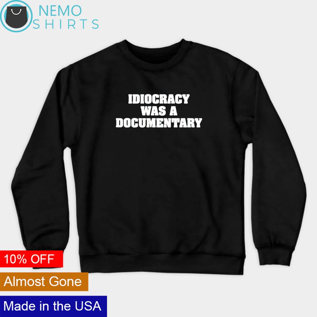 Idiocracy was a documentary - Adult & Kids T-Shirts, Sweatshirts & Hoodies apparel design preview 4