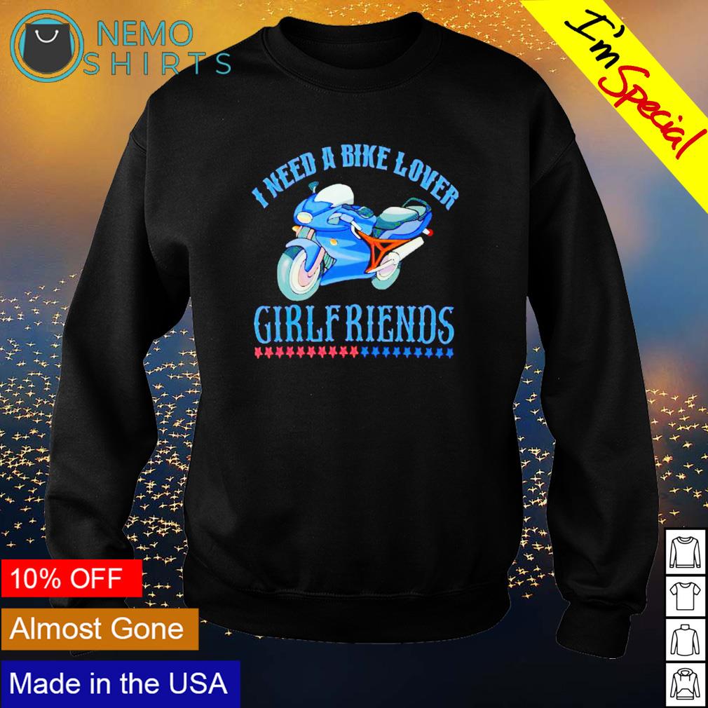I need a bike lover girl friends - Adult & Kids T-Shirts, Sweatshirts & Hoodies apparel design preview 4