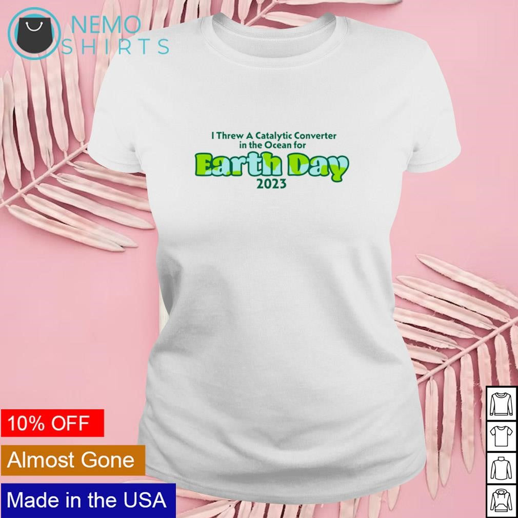 I threw a catalytic converter in the ocean for earth - Adult & Kids T-Shirts, Sweatshirts & Hoodies apparel design preview 4
