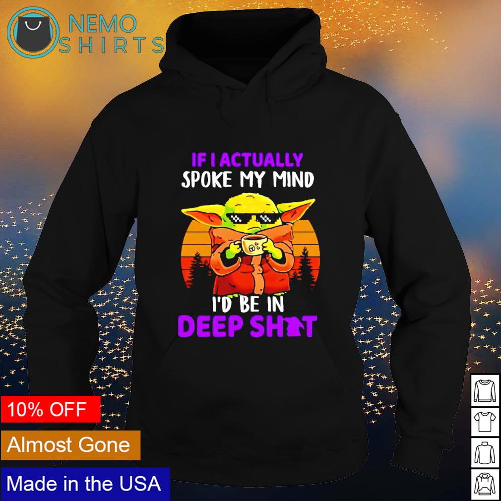 Baby Yoda if I actually spoke my mind I'd be in deep - Adult & Kids T-Shirts, Sweatshirts & Hoodies apparel design preview 2