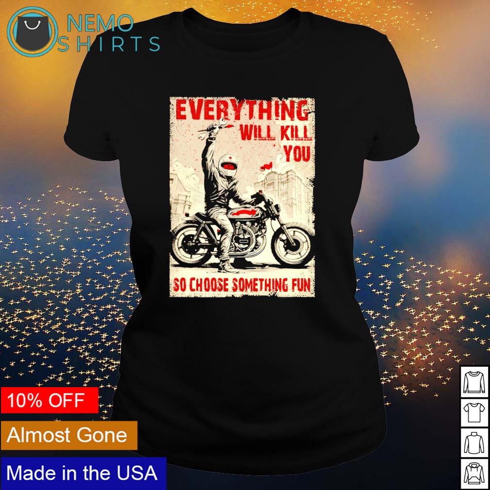Biker everything will kill you so choose something - Adult & Kids T-Shirts, Sweatshirts & Hoodies apparel design preview 3