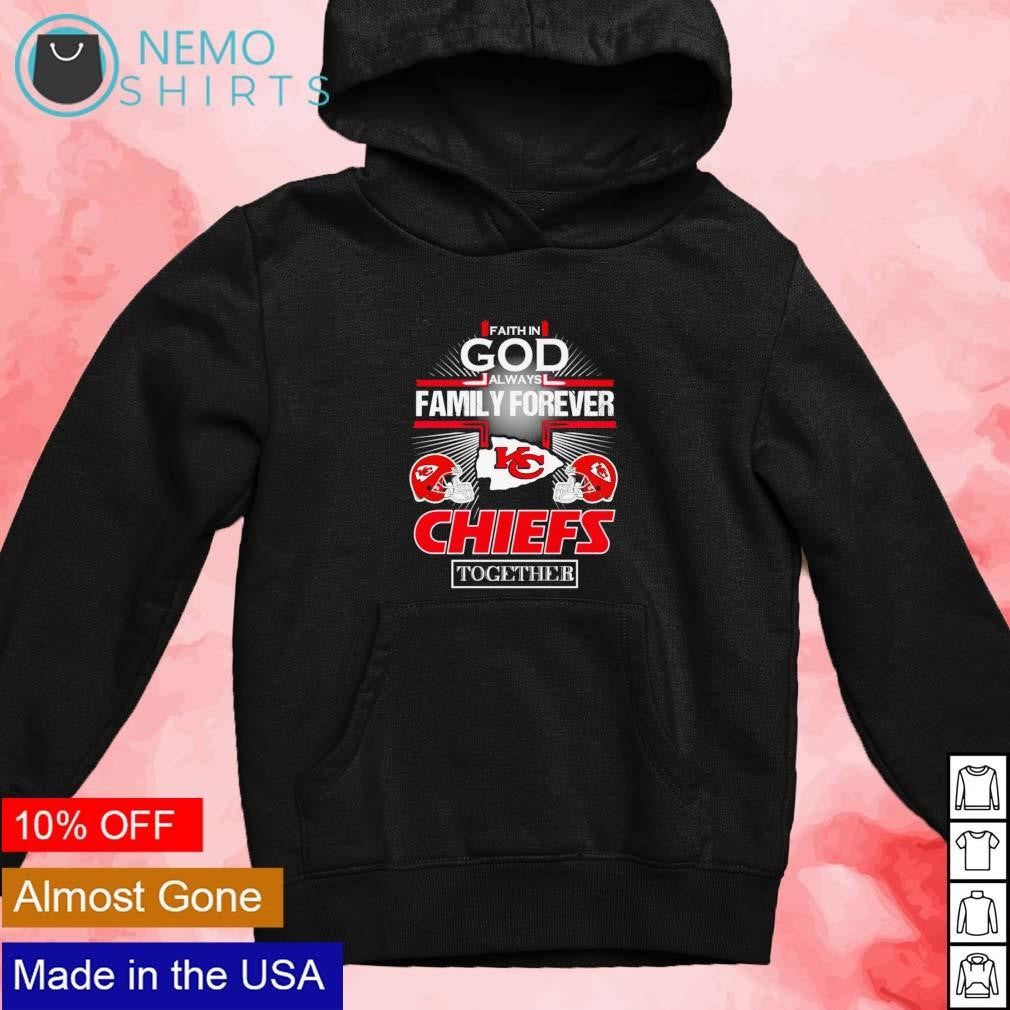 Faith in God always family forever Kansas City Chiefs - Adult & Kids T-Shirts, Sweatshirts & Hoodies apparel design preview 4