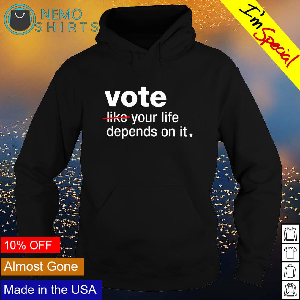 Vote your life depends on it - Adult & Kids T-Shirts, Sweatshirts & Hoodies apparel design preview 2
