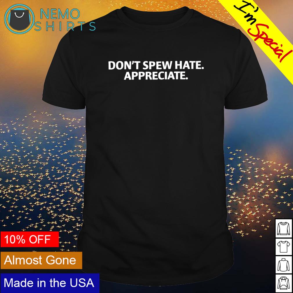 Don't spew hate appreciate - Adult & Kids T-Shirts, Sweatshirts & Hoodies product image 1