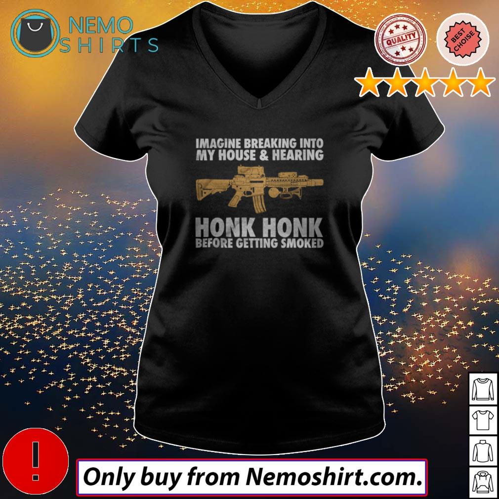 Imagine breaking into my house hearing Honk before - Adult & Kids T-Shirts, Sweatshirts & Hoodies apparel design preview 5