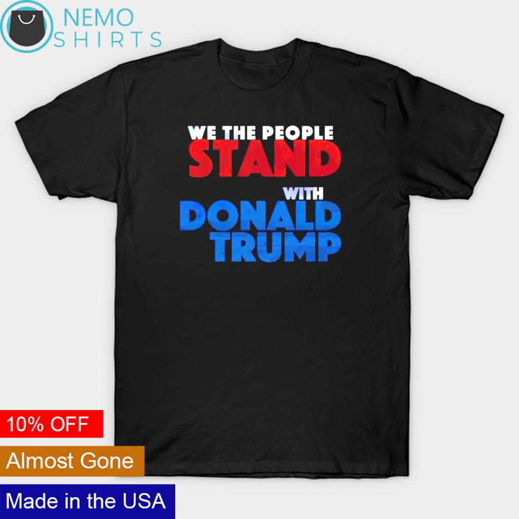 We the people stand with Donald Trump - Adult & Kids T-Shirts, Sweatshirts & Hoodies apparel design preview 1