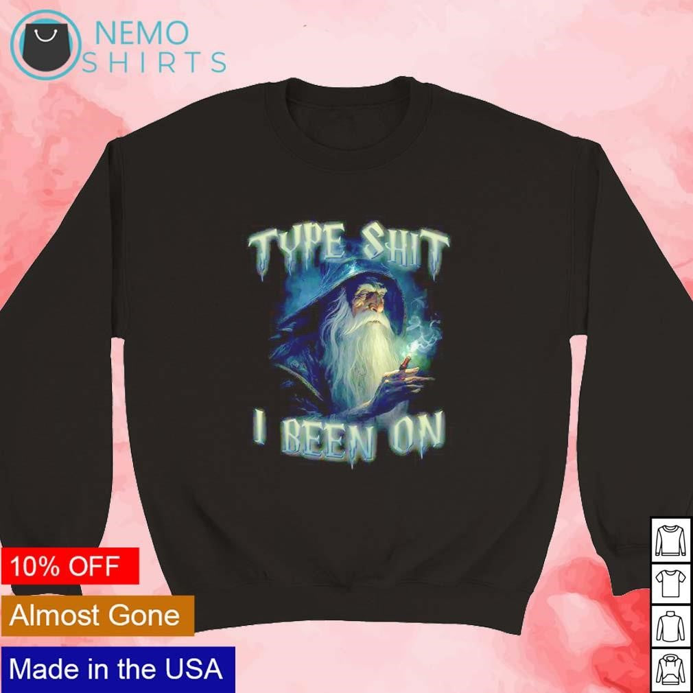 Type shit been on - Adult & Kids T-Shirts, Sweatshirts & Hoodies apparel design preview 3