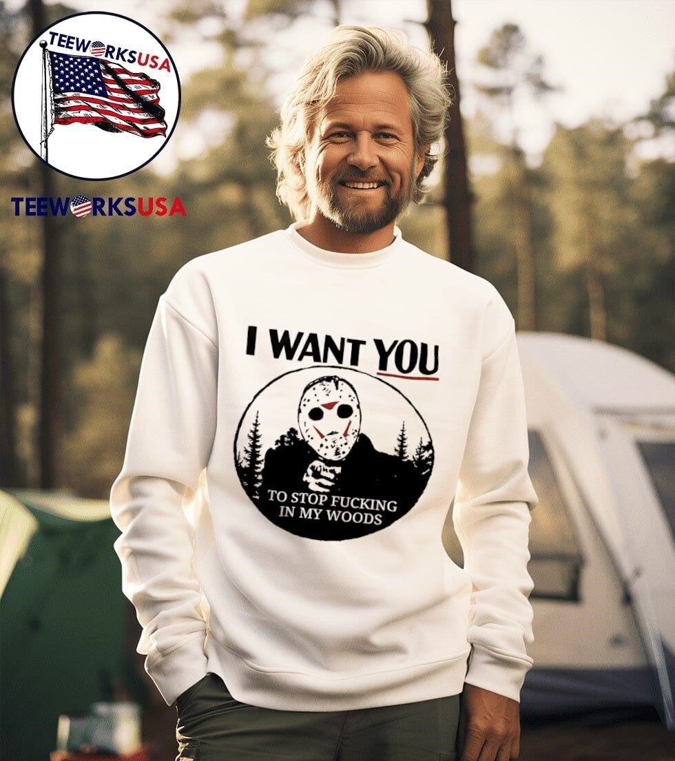 Jason Voorhees I want you to stop fucking in my woods - Adult & Kids T-Shirts, Sweatshirts & Hoodies apparel design preview 3